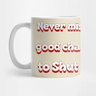 Never Miss A Good Chance To Shut Up Groovy Mug